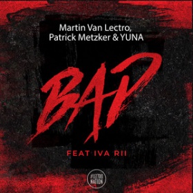 MARTIN VAN LECTRO, PATRICK METZKER & YUNA - BAD